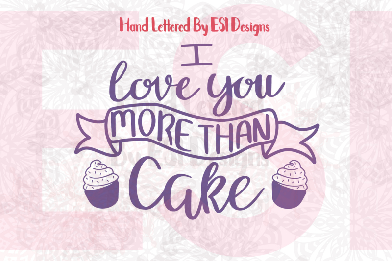 i-love-you-more-than-cake-svg-dxf-eps-png-cutting-files-and-clipart