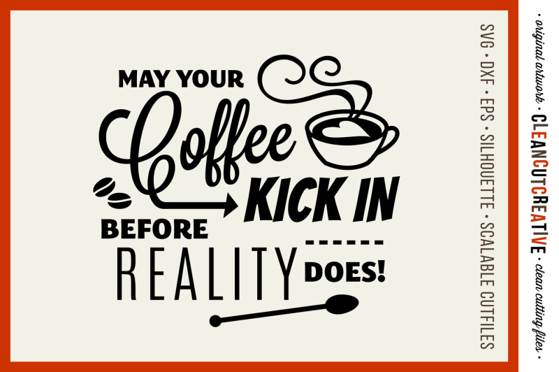may-coffee-kick-in-before-reality-svg-dxf-eps-png-cutfile-for-cricut-amp-silhouette-clean-cutting-files