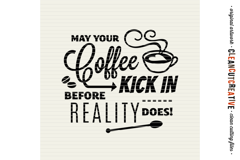 may-coffee-kick-in-before-reality-svg-dxf-eps-png-cutfile-for-cricut-amp-silhouette-clean-cutting-files