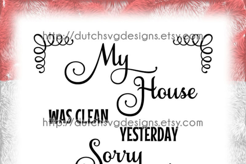 text-cutting-file-my-house-was-clean-yesterday-in-jpg-png-svg-eps-dxf-for-cricut-and-silhouette-home-casa-haus-quote-diy-vector