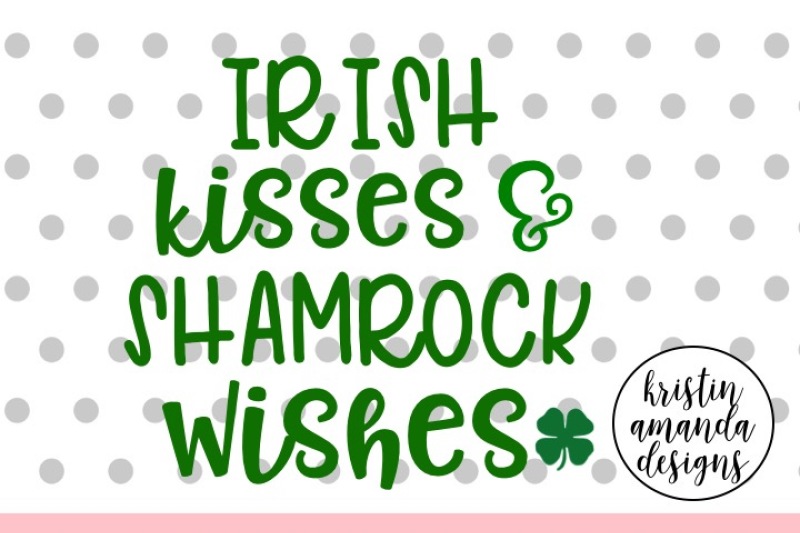 Irish Kisses and Shamrock Wishes St. Patrick's Day SVG DXF EPS Cut File