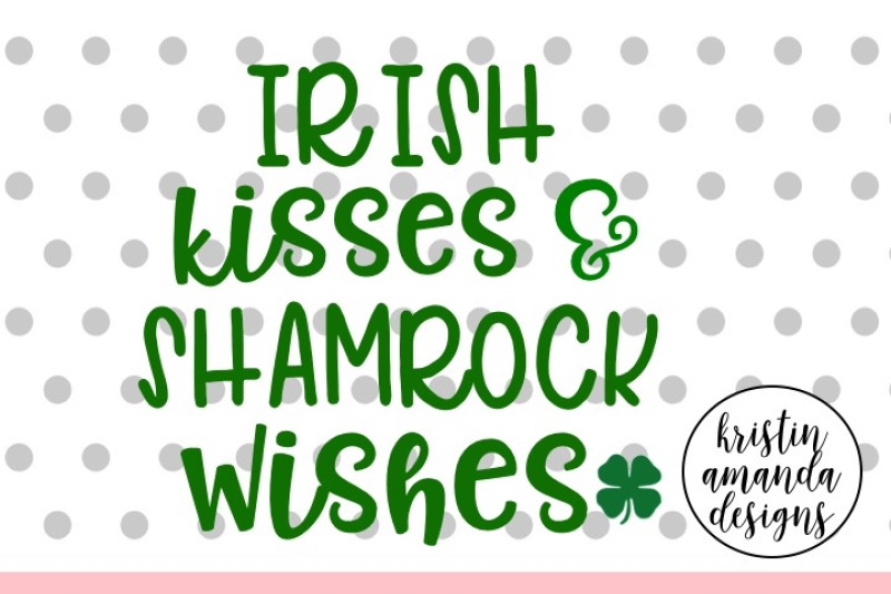 irish-kisses-and-shamrock-wishes-st-patrick-s-day-svg-dxf-eps-cut-file-cricut-silhouette