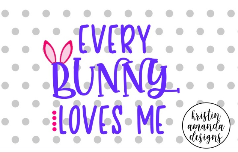 every-bunny-loves-me-easter-svg-dxf-eps-cut-file-cricut-silhouette