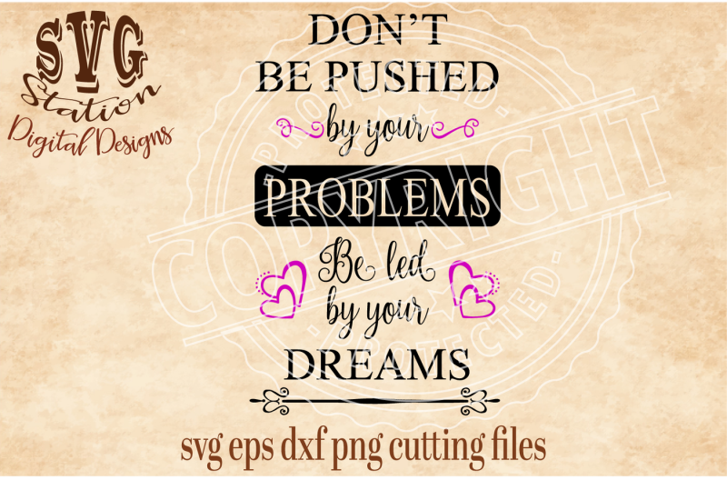 don-t-be-pushed-by-your-problems-be-led-by-your-dreams-svg-dxf-png-eps-cutting-file-silhouette-cricut