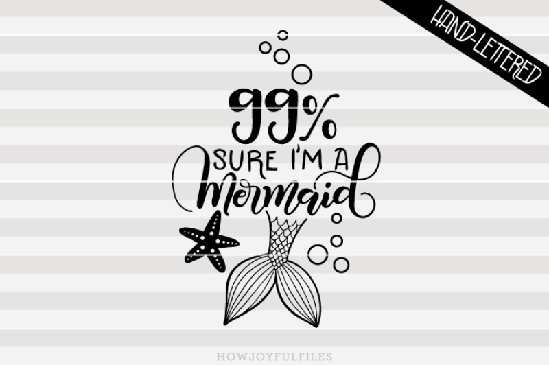 99-percent-sure-i-m-a-mermaid-svg-pdf-dxf-hand-drawn-lettered-cut-file-graphic-overlay