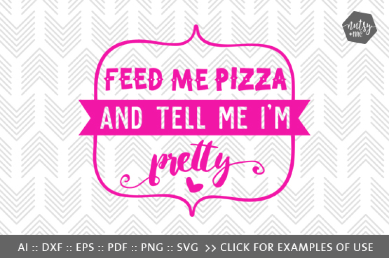 feed-me-pizza-and-tell-me-i-m-pretty-svg-png-and-vector-cut-file