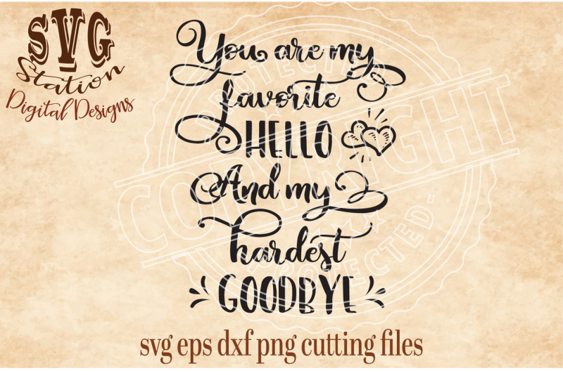 you-are-my-favorite-hello-and-my-hardest-goodbye-svg-dxf-png-eps-cutting-file-silhouette-cricut