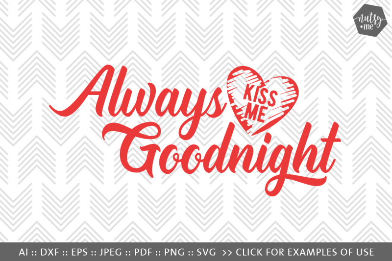 Always Kiss Me Goodnight - SVG, PNG & VECTOR Cut File Easy Edited ...