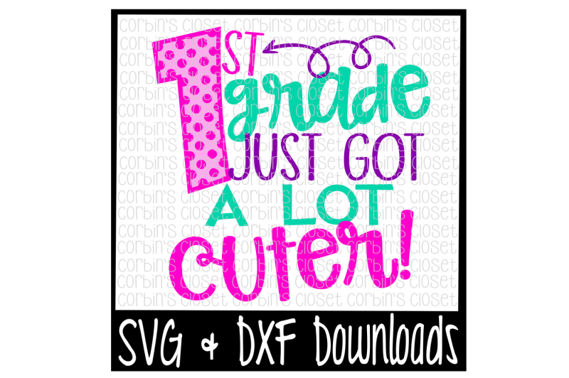 school-svg-1st-grade-just-got-a-lot-cuter-cut-file
