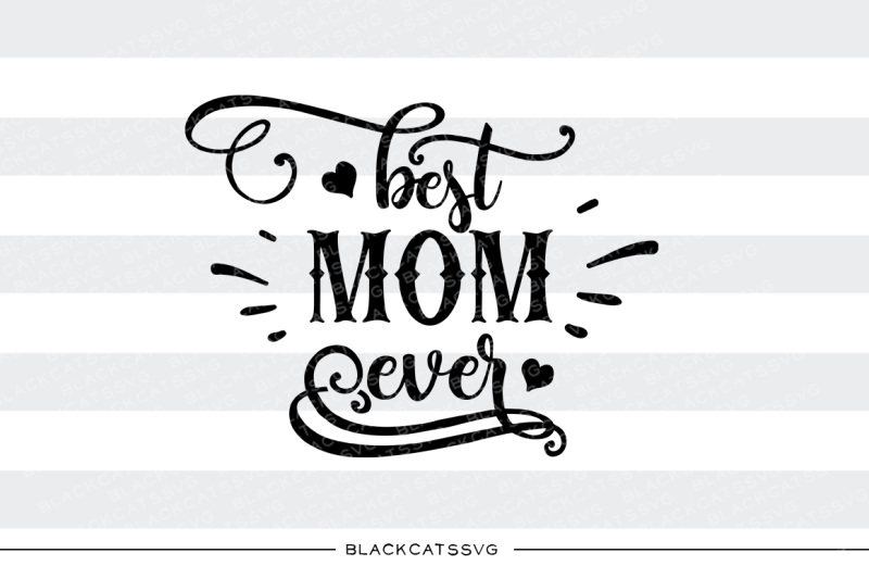 Best Mom ever - SVG file By BlackCatsSVG TheHungryJPEG.com for Silhouette.