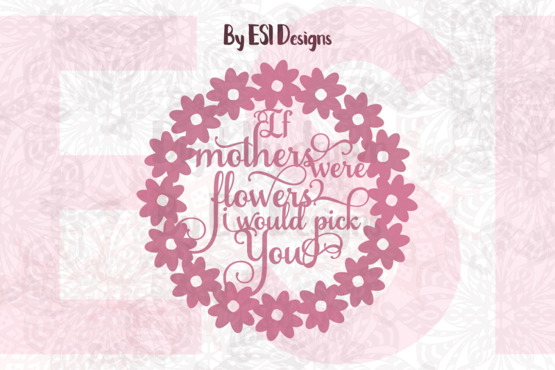 if-mothers-were-flowers-i-would-pick-you-mother-s-day-svg-dxf-eps-and-png-files