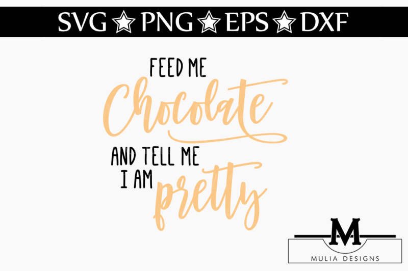 feed-me-chocolate-and-tell-me-i-am-pretty-svg