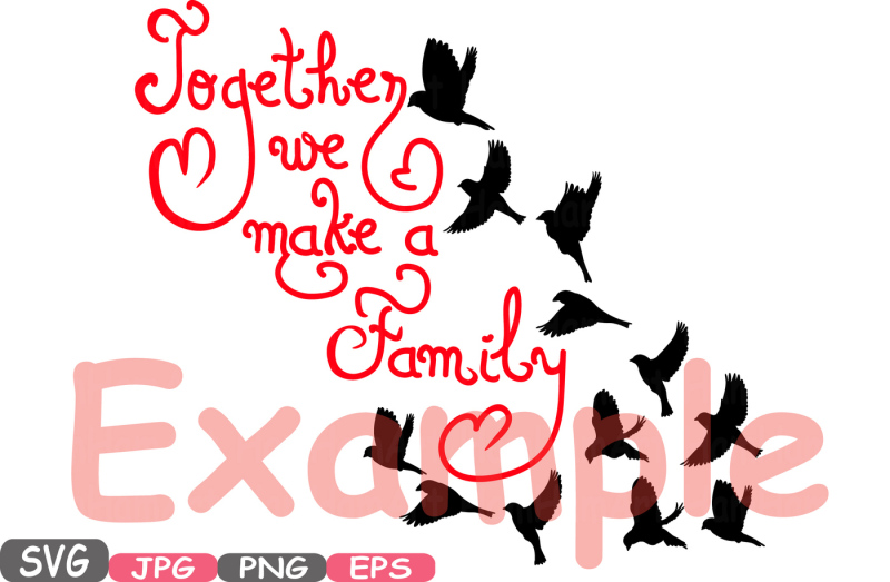 together-we-make-a-family-quote-svg-word-art-family-birds-clip-art-cricut-and-silhouette-svg-png-jpg-eps-family-love-heart-536s