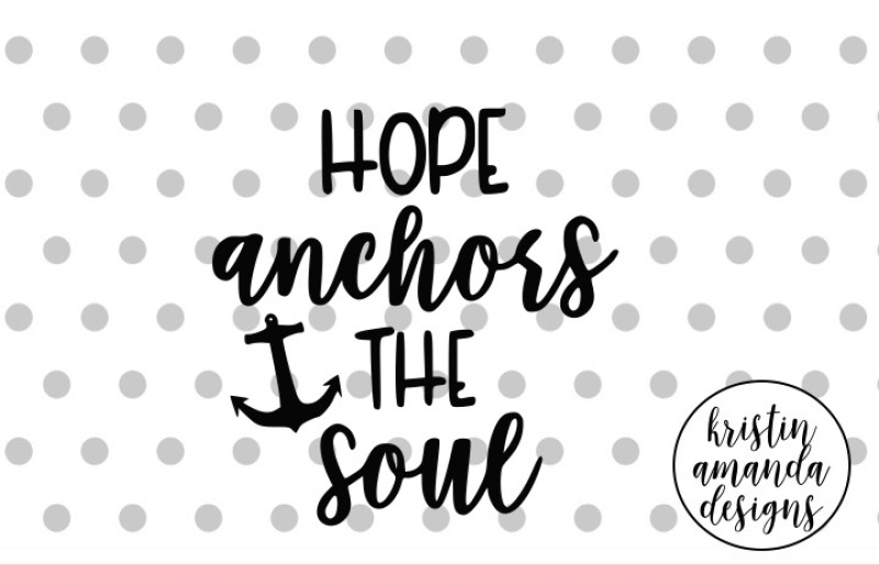 hope-anchors-the-soul-svg-dxf-eps-png-cut-file-cricut-silhouette