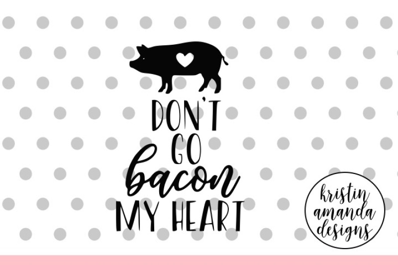 don-t-go-bacon-my-heart-svg-dxf-eps-png-cut-file-cricut-silhouette