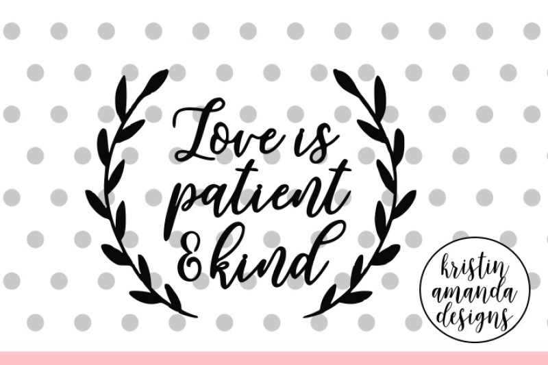 Download Love is Patient and Kind SVG DXF EPS PNG Cut File • Cricut ...