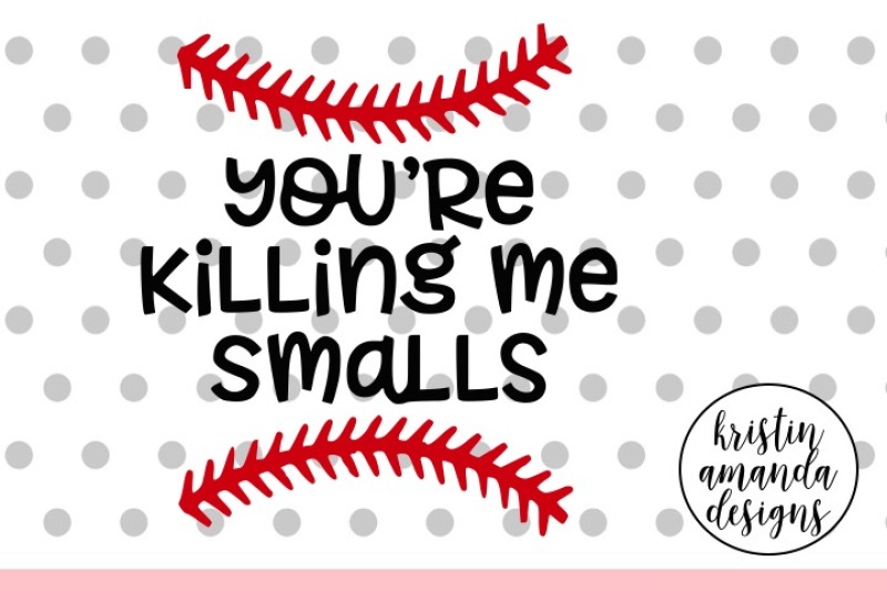 Download You're Killing Me Smalls Baseball SVG DXF EPS PNG Cut File ...
