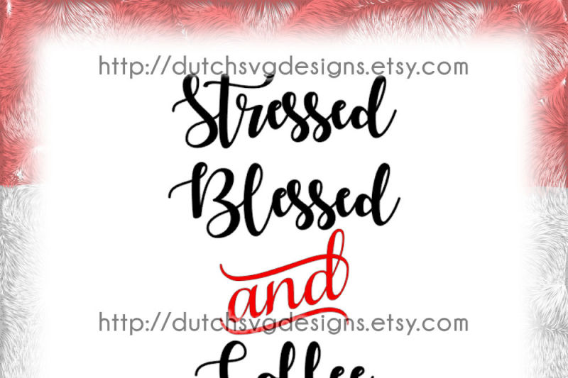 text-cutting-file-stressed-blessed-and-coffee-obsessed-in-jpg-png-svg-eps-dxf-cricut-svg-silhouette-files-coffee-lover-svg-svg-files-coffee-svg