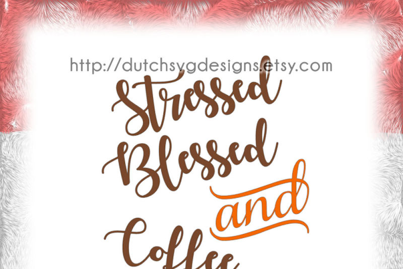 text-cutting-file-stressed-blessed-and-coffee-obsessed-in-jpg-png-svg-eps-dxf-cricut-svg-silhouette-files-coffee-lover-svg-svg-files-coffee-svg