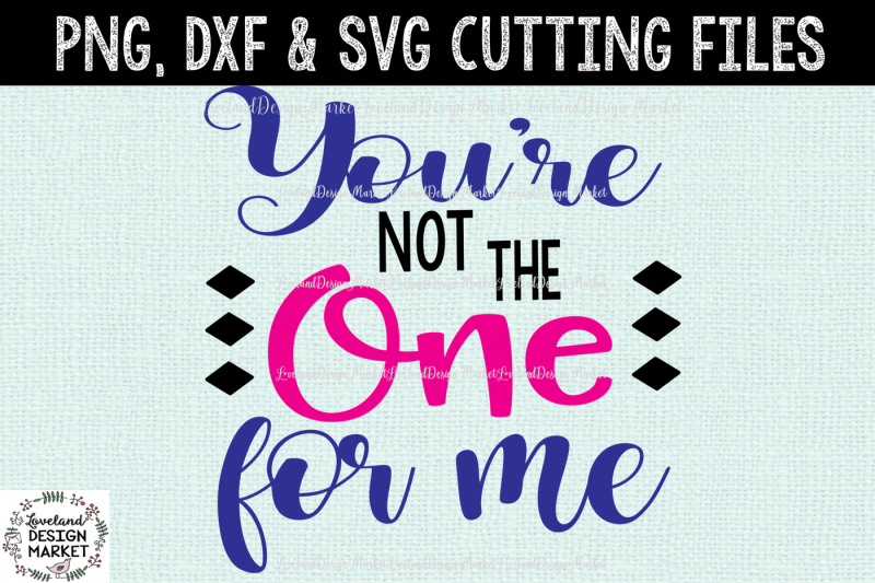 you-re-not-the-one-for-me-svg-cutting-file