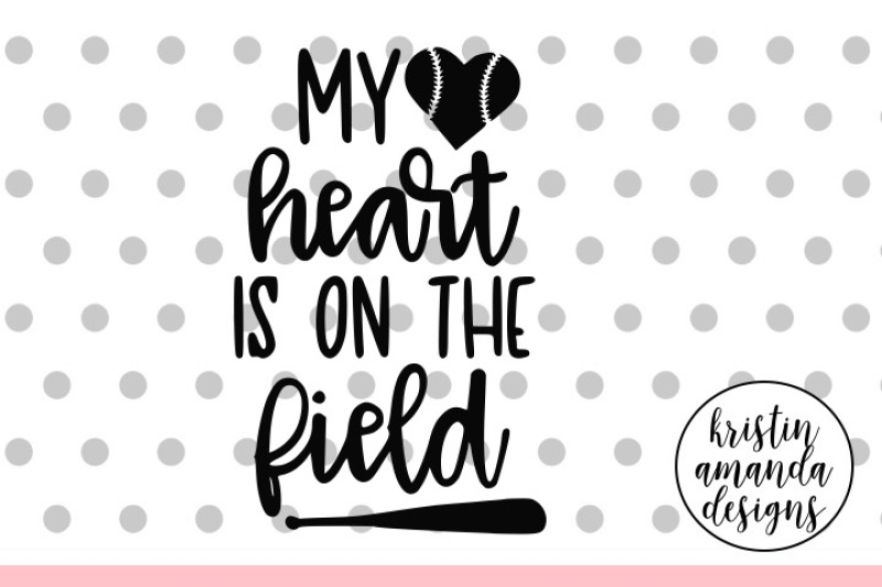 my-heart-is-on-the-field-baseball-svg-dxf-eps-png-cut-file-cricut-silhouette