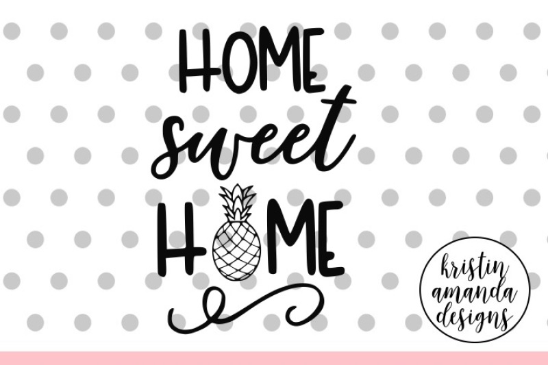 Download Home Sweet Home Pineapple SVG DXF EPS PNG Cut File • Cricut • Silhouette By Kristin Amanda ...