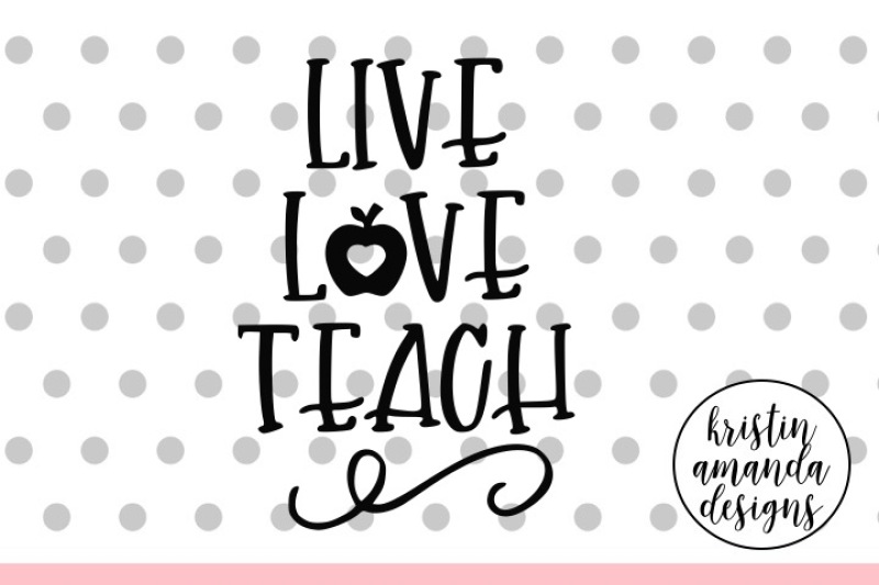 live-love-teach-svg-dxf-eps-png-cut-file-cricut-silhouette