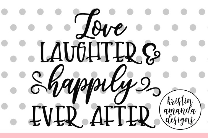 love-laughter-and-happily-ever-after-wedding-svg-dxf-eps-png-cut-file-cricut-silhouette