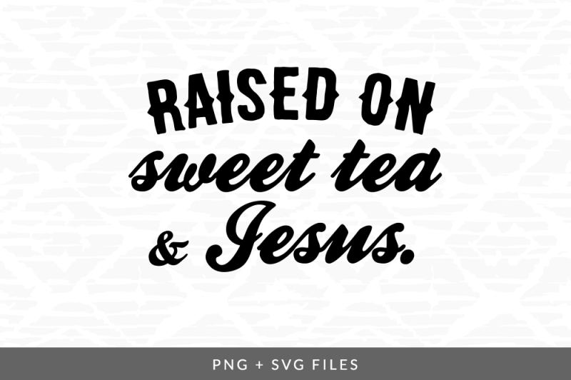 Download Raised on Sweet Tea & Jesus SVG/PNG Graphic By Coral ...
