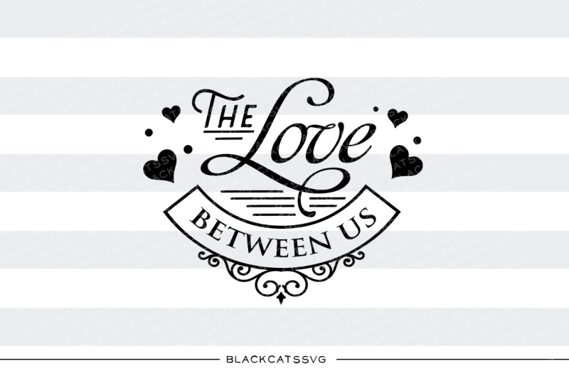 the-love-between-us-svg-file