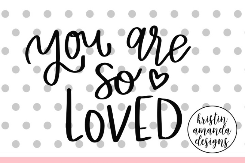 you-are-so-loved-svg-dxf-eps-png-cut-file-cricut-silhouette