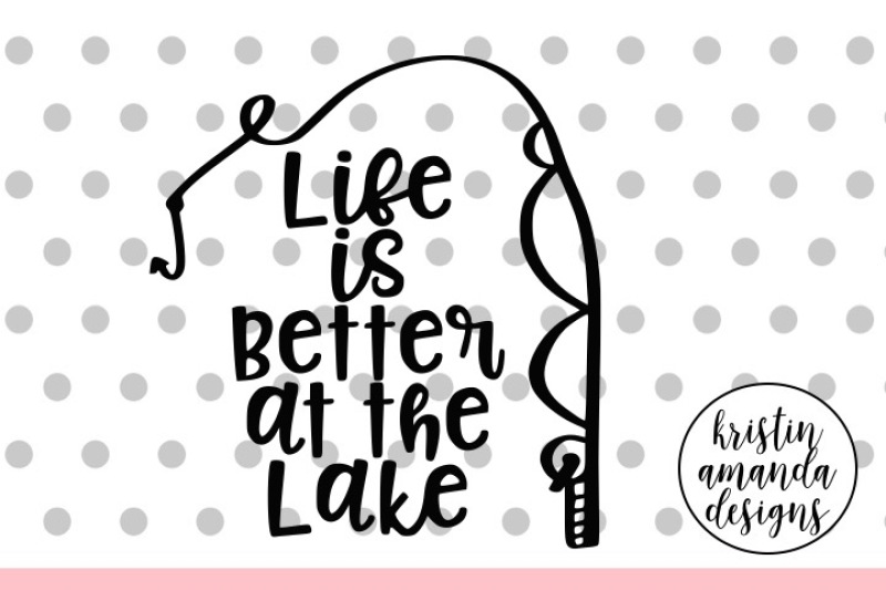 life-is-better-at-the-lake-svg-dxf-eps-png-cut-file-cricut-silhouette