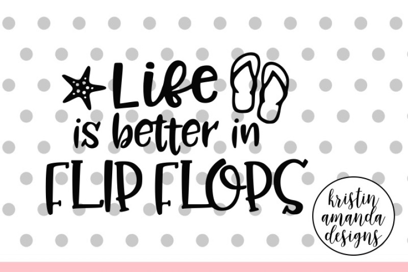 life-is-better-in-flip-flops-summer-svg-dxf-eps-png-cut-file-cricut-silhouette