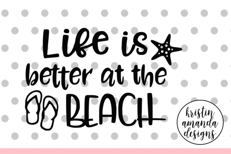 Life is Better at the Beach Summer SVG DXF EPS PNG Cut File • Cricut
