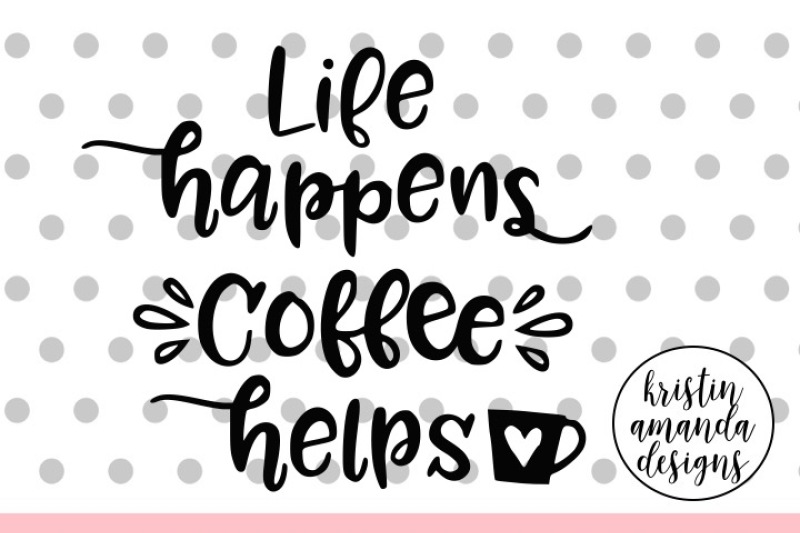life-happens-coffee-helps-life-is-better-at-the-lake-summer-svg-dxf-eps-png-cut-file-cricut-silhouette