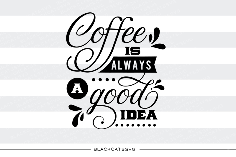 coffee-is-always-a-good-idea-svg