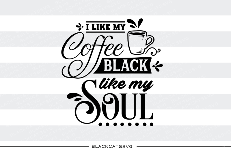 i-like-my-coffee-black-like-my-soul-svg-file