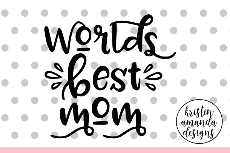 Download World's Best Mom Mother's Day SVG DXF EPS PNG Cut File ...