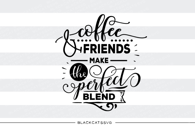 coffee-and-friends-the-perfect-blend-svg-file