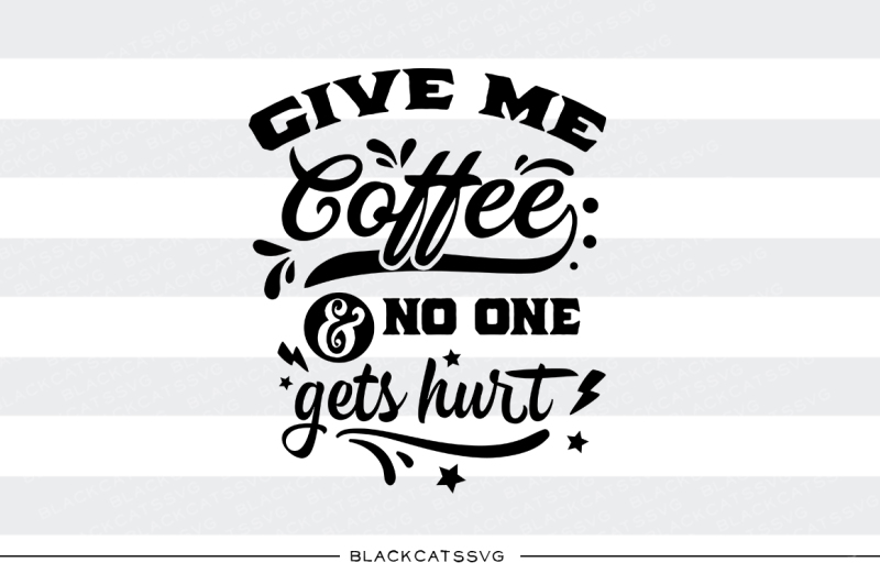 give-me-coffee-and-no-one-gets-hurt-svg-file
