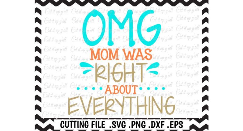 omg-mom-was-right-about-everything-cut-files-silhouette-cameo-cricut-svg-dxf-eps-instant-download