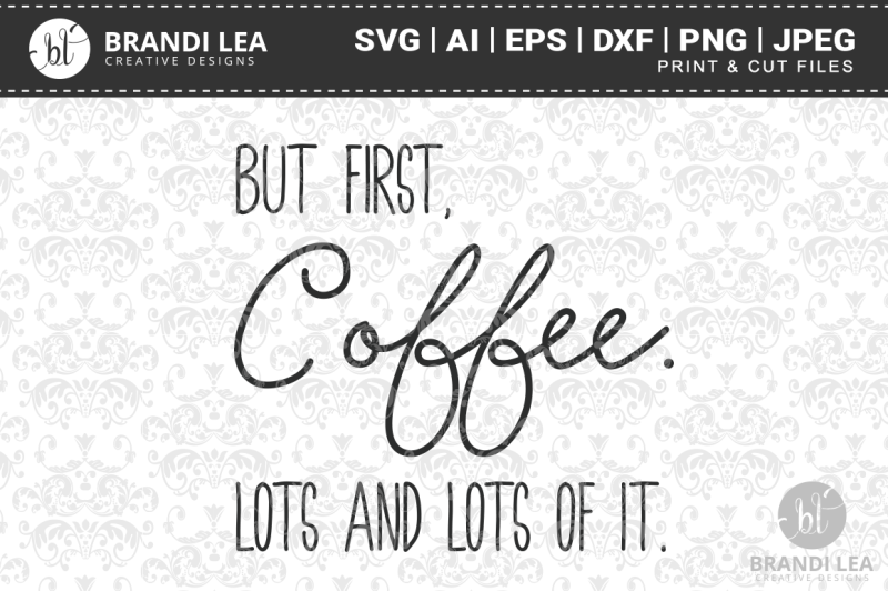 but-first-coffee-lots-and-lots-of-it-svg-cutting-files