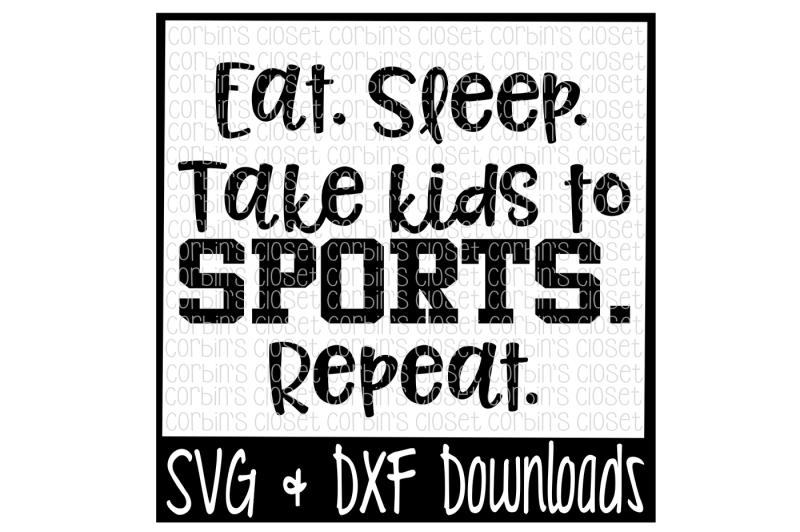 Download Eat. Sleep. Take Kids To Sports. Repeat. Cut File By ...