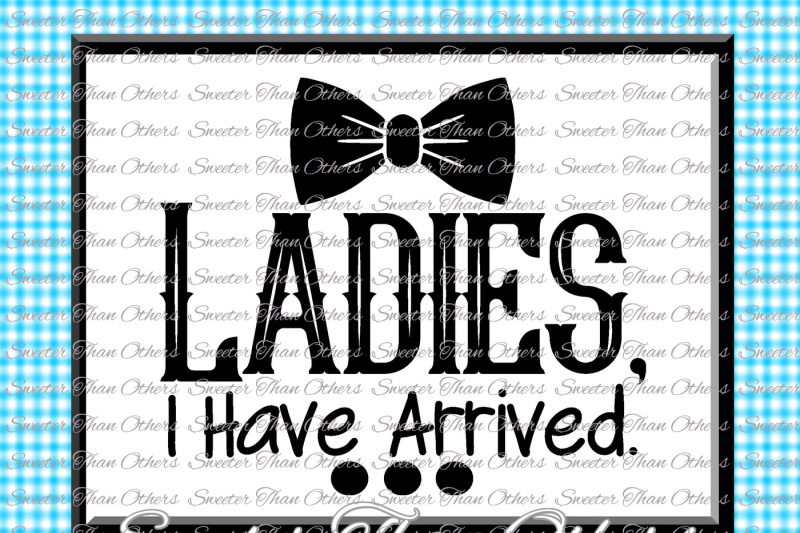 Download Baby Boy SVG, Ladies, I have Arrived, onesie cut file, boy svg,baby cutting file Dxf Silhouette ...