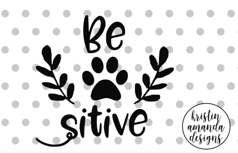 Download Be Pawsitive Dog SVG DXF EPS PNG Cut File • Cricut ...