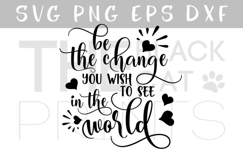 be-the-change-you-wish-to-see-in-the-world-svg-png-eps-dxf