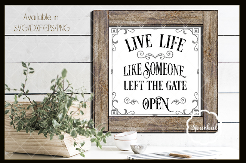 live-life-like-someone-left-the-gate-open-farmhouse-cutting-file