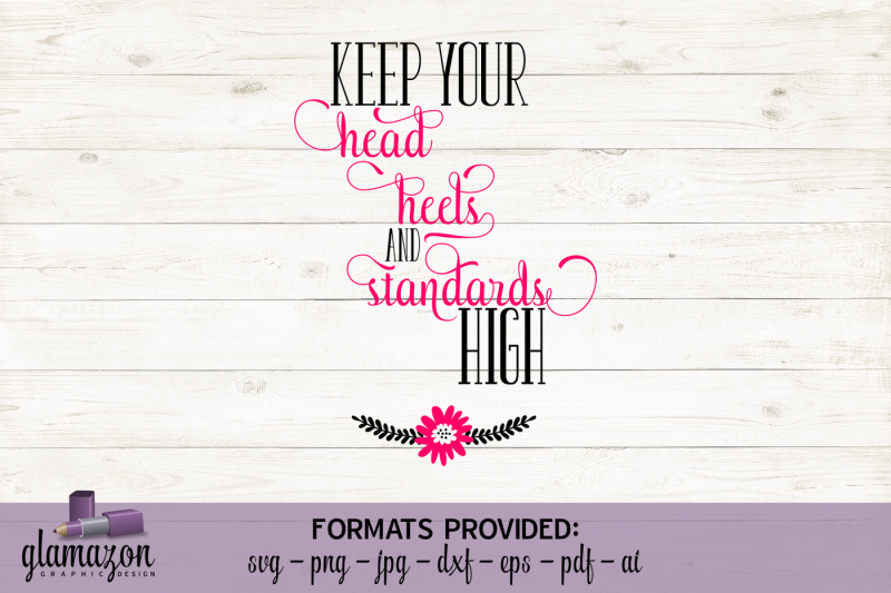 keep-your-head-heels-and-standards-high-svg-dxf-eps-png-pdf-jpg-ai-cutting-file