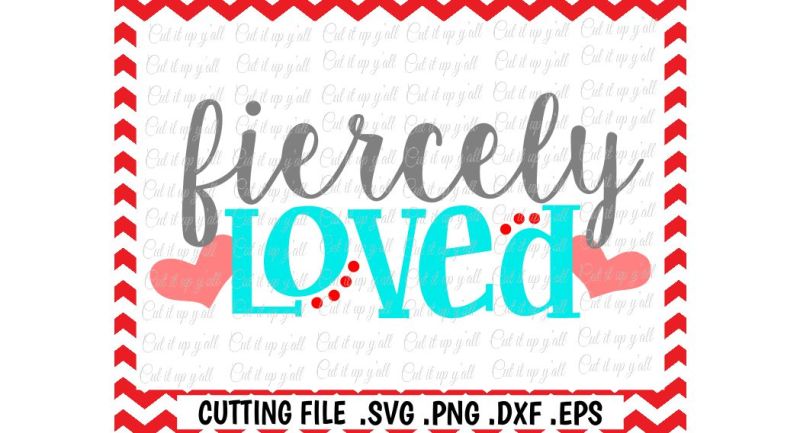 love-svg-fiercely-loved-svg-files-cut-files-cutting-files-silhouette-cameo-cricut-instant-download
