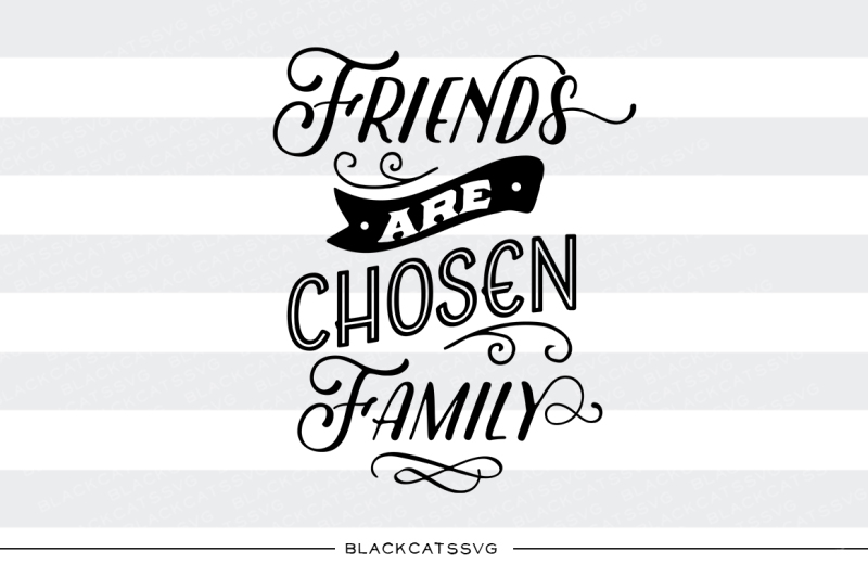 friends-are-chosen-family-svg-file